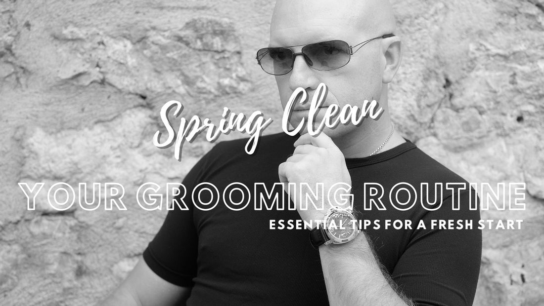 Spring Clean Your Grooming Routine: Essential Tips for a Fresh Start - The Bare Skull Co.
